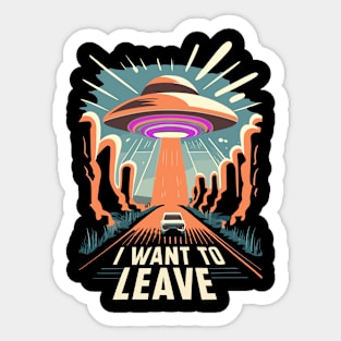 I Want To Leave Funny UFO Design Sticker